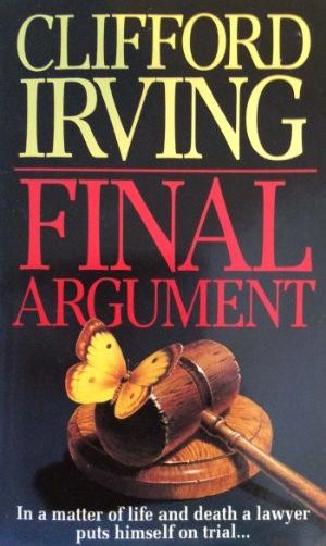 [Clifford Irving's Legal Novels 02] • Clifford Irving's Legal Novels - 02 - FINAL ARGUMENT - a Legal Thriller